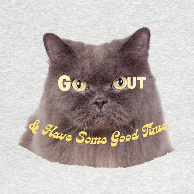 GO OUT & Have Some Good Time! Cat design by Amourist